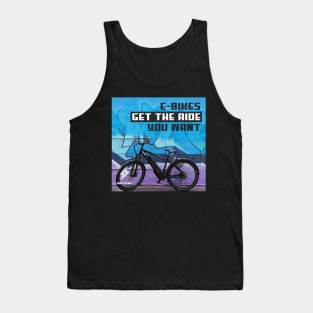 E-Bikes get the ride you want. Tank Top